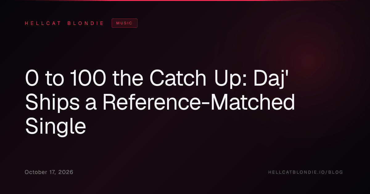 0 to 100 the Catch Up: Daj' Ships a Reference-Matched Single