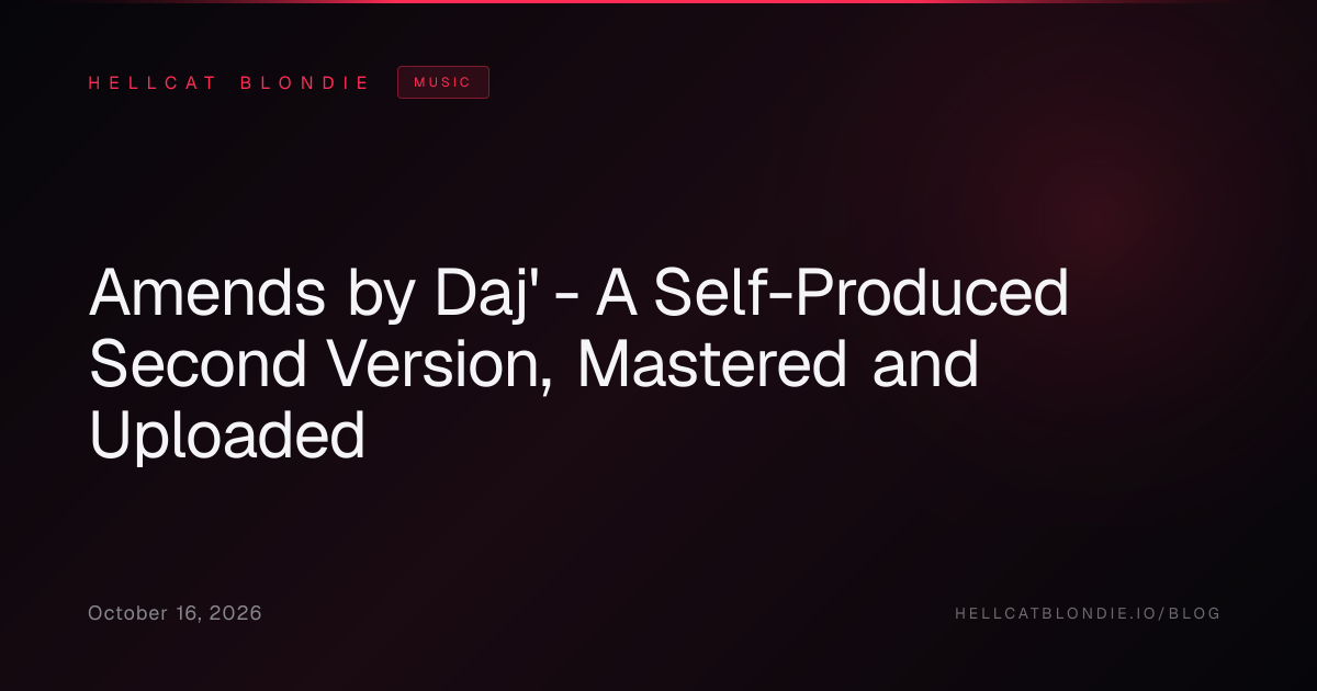 Amends by Daj' - A Self-Produced Second Version, Mastered and Uploaded
