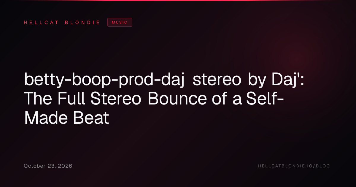 betty-boop-prod-daj stereo by Daj': The Full Stereo Bounce of a Self-Made Beat