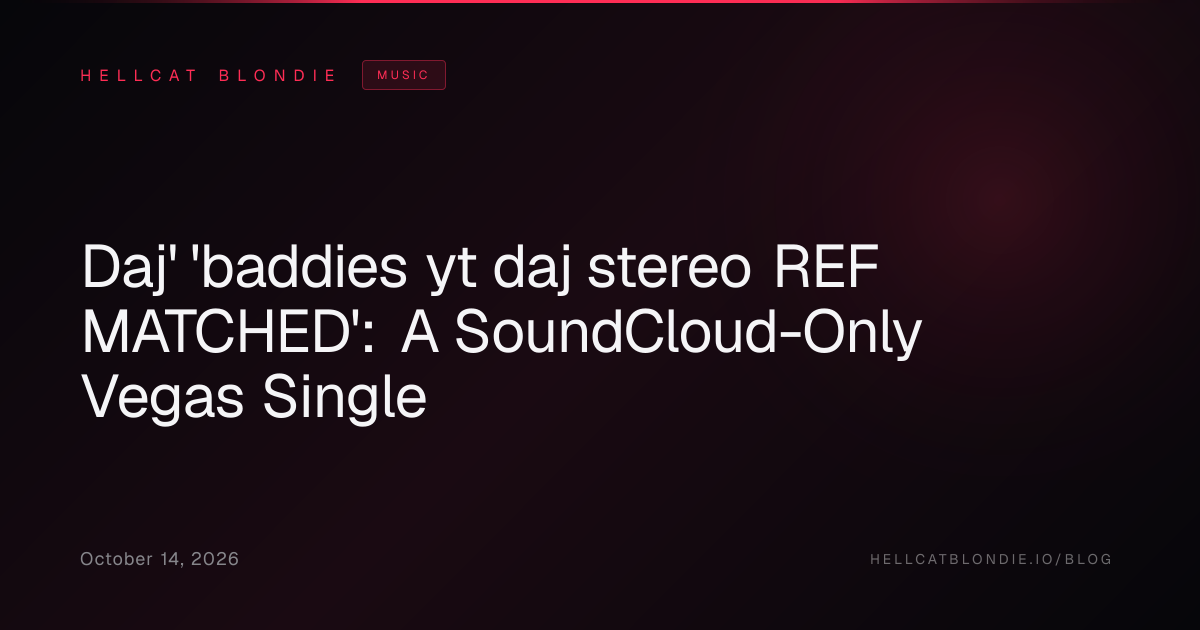 Daj' 'baddies yt daj stereo REF MATCHED': A SoundCloud-Only Vegas Single