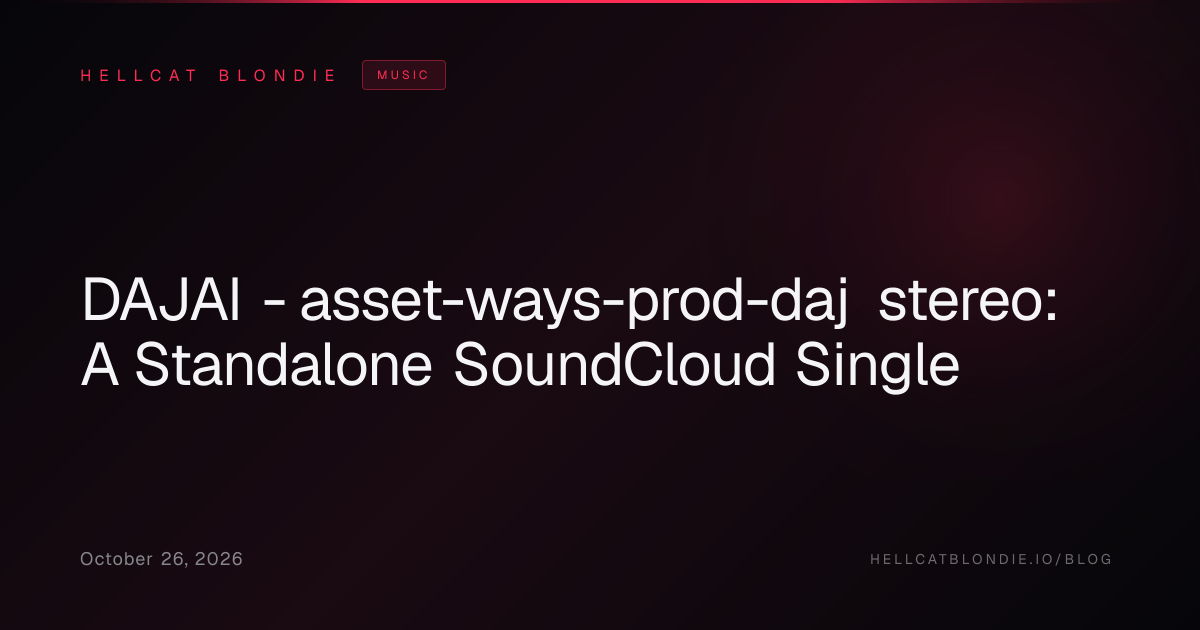 DAJAI - asset-ways-prod-daj stereo: A Standalone SoundCloud Single