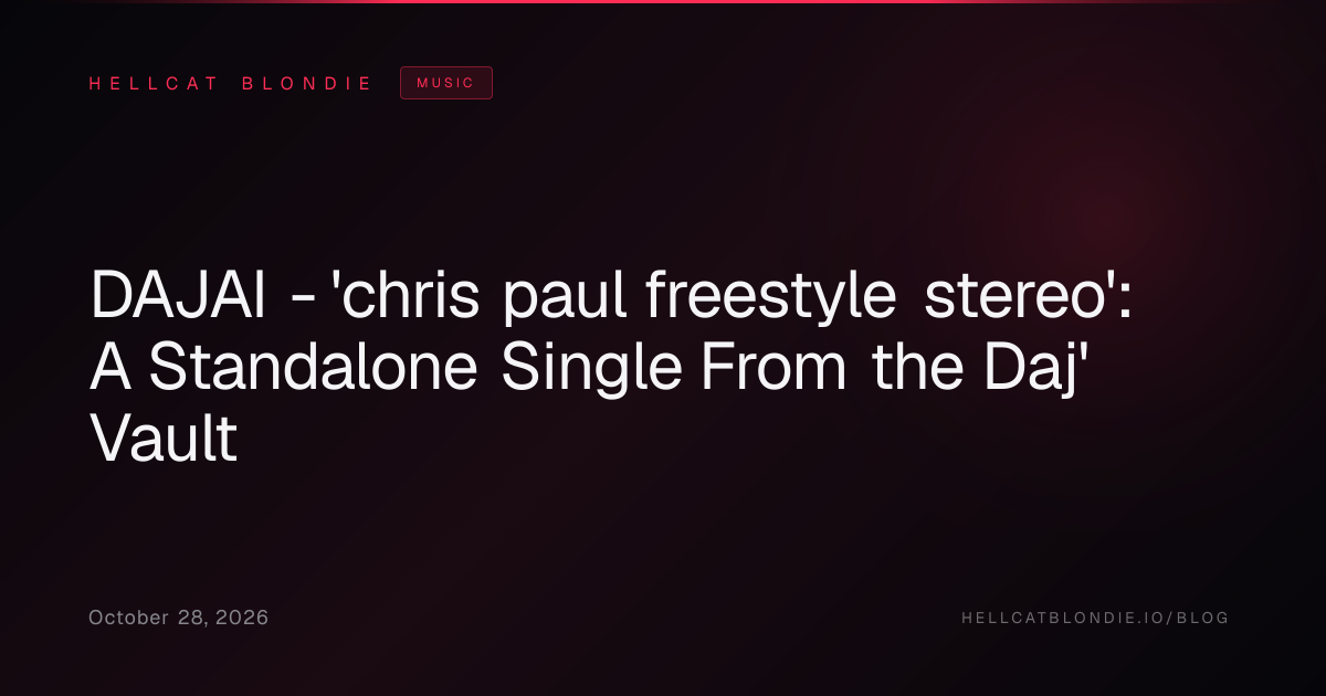 DAJAI - 'chris paul freestyle stereo': A Standalone Single From the Daj' Vault