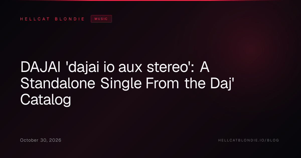 DAJAI 'dajai io aux stereo': A Standalone Single From the Daj' Catalog