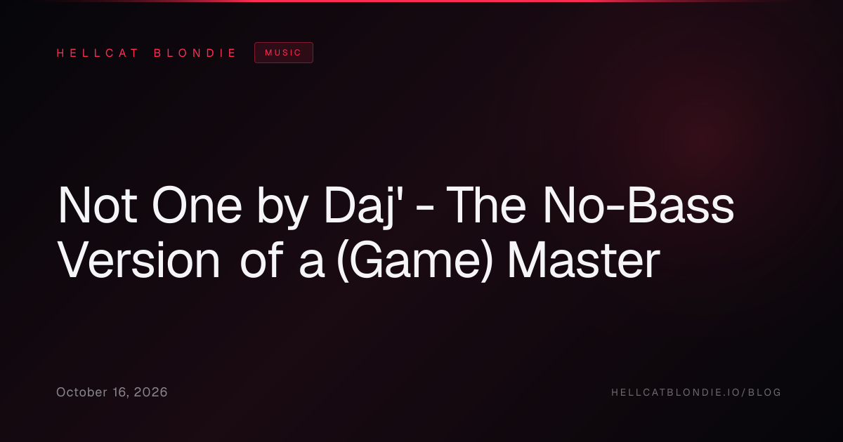 Not One by Daj' - The No-Bass Version of a (Game) Master