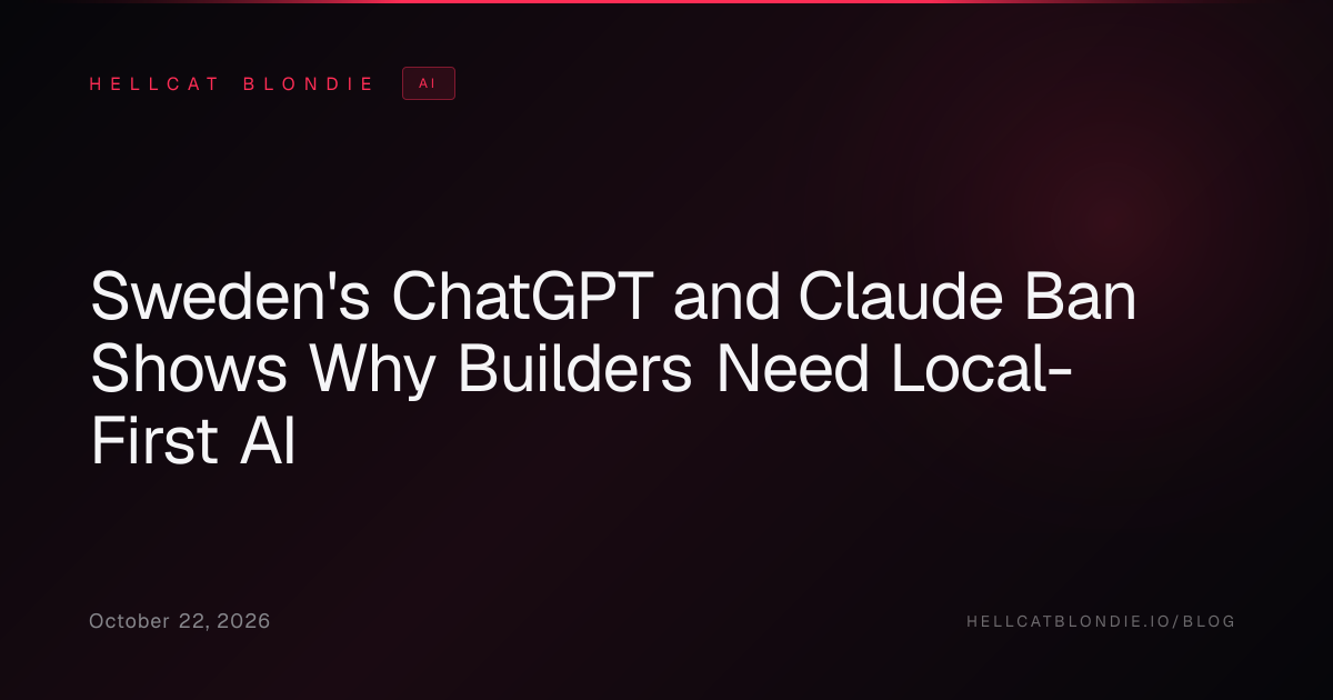 Sweden's ChatGPT and Claude Ban Shows Why Builders Need Local-First AI